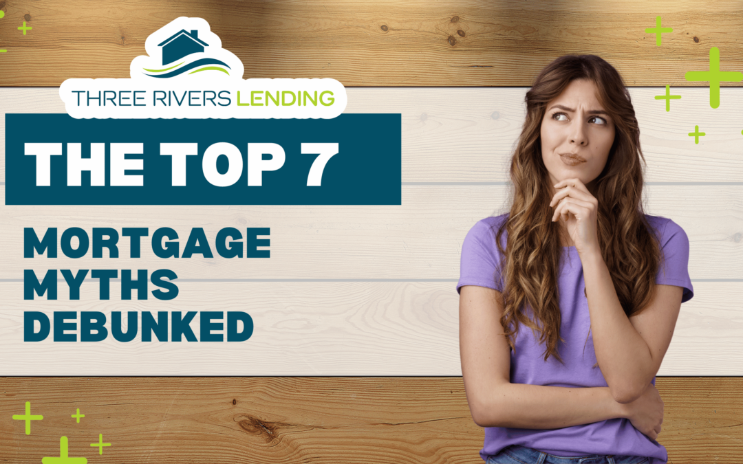 The Top 7 Mortgage Myths Debunked!