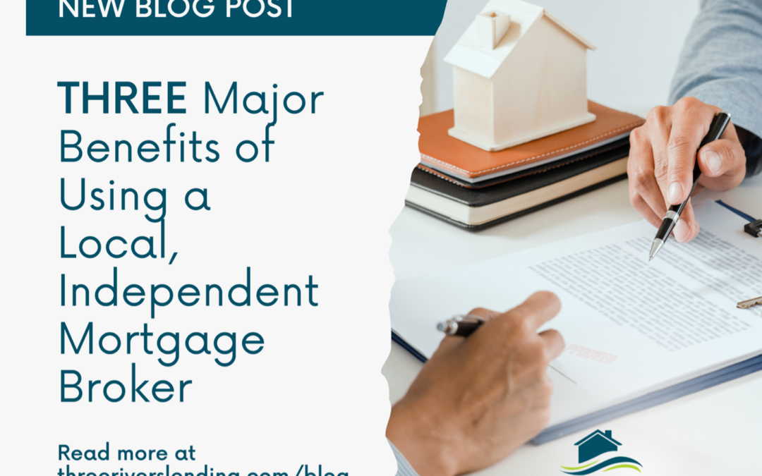 Three Major Benefits of Using a Local, Independent Mortgage Broker